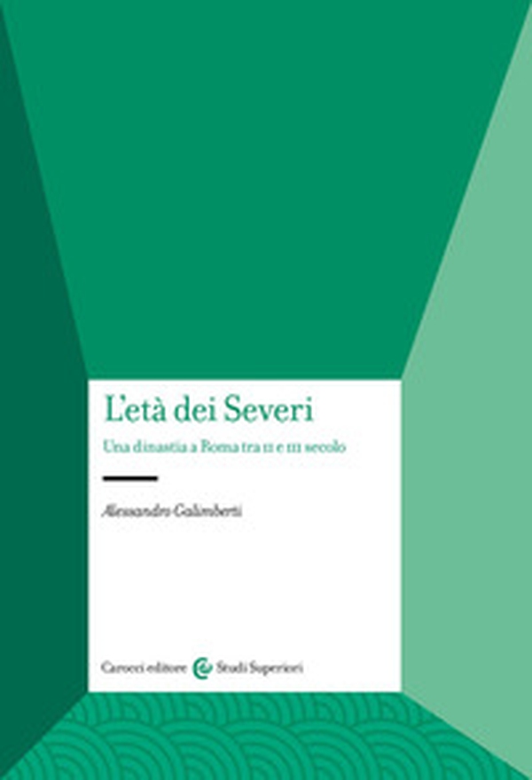 L'età dei Severi. Una dinastia a Roma tra II e III secolo - Librerie.coop L'età dei Severi. Una dinastia a Roma tra II e III secolo - Librerie.coop