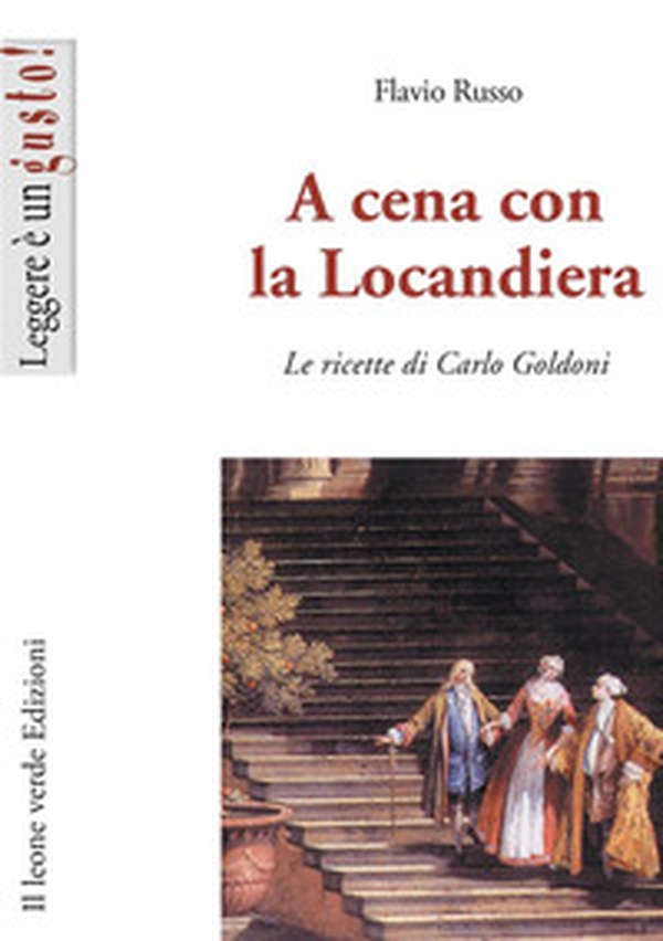 A cena con la locandiera. Le ricette di Carlo Goldoni - Librerie.coop A cena con la locandiera. Le ricette di Carlo Goldoni - Librerie.coop