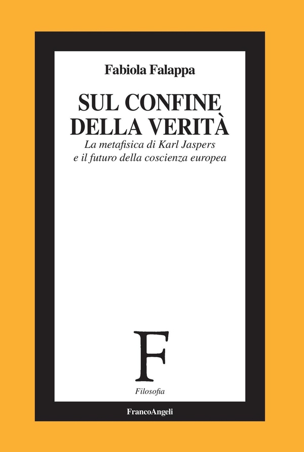 Sul confine della verità. La metafisica di Karl Jaspers e il futuro della coscienza europea - Librerie.coop Sul confine della verità. La metafisica di Karl Jaspers e il futuro della coscienza europea - Librerie.coop