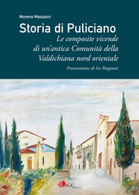 Storia di Puliciano. Le composite vicende di un'antica Comunità della Valdichiana nord orientale - Librerie.coop