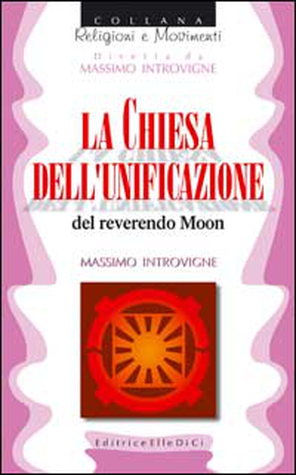 La chiesa dell'unificazione del reverendo Moon - Librerie.coop La chiesa dell'unificazione del reverendo Moon - Librerie.coop
