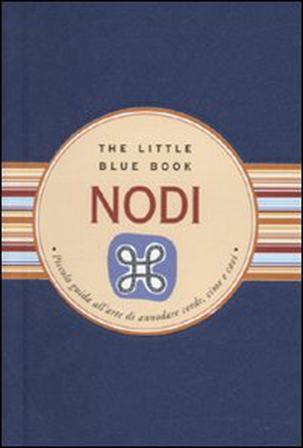 Nodi. Piccola guida all'arte di annodare corde, cime e cavi - Librerie.coop Nodi. Piccola guida all'arte di annodare corde, cime e cavi - Librerie.coop