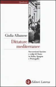 Dittature mediterranee. Sovversioni fasciste e colpi di stato in Italia, Spagna e Portogallo - Librerie.coop Dittature mediterranee. Sovversioni fasciste e colpi di stato in Italia, Spagna e Portogallo - Librerie.coop