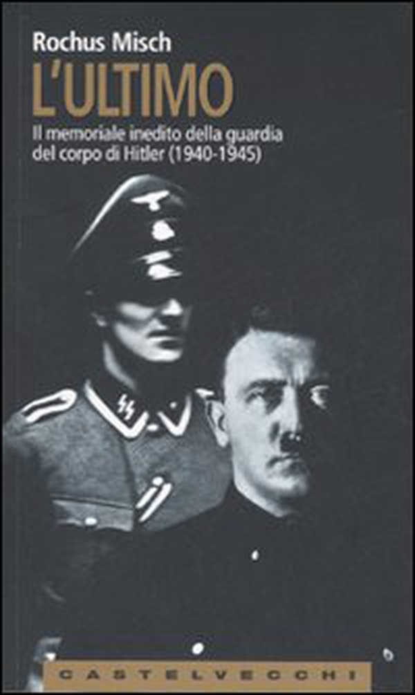 L'Ultimo. Il memoriale inedito della guardia del corpo di Hitler (1940-1945) - Librerie.coop L'Ultimo. Il memoriale inedito della guardia del corpo di Hitler (1940-1945) - Librerie.coop