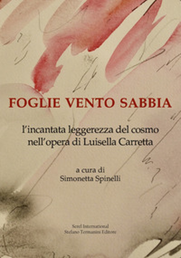Foglie vento sabbia. L'incantata leggerezza del cosmo nell'opera di Luisella Carretta - Librerie.coop Foglie vento sabbia. L'incantata leggerezza del cosmo nell'opera di Luisella Carretta - Librerie.coop
