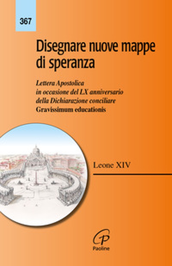 Disegnare nuove mappe di speranza. Lettera apostolica in occasione del LX anniversario della Dichiarazione conciliare Gravissimum educationis - Librerie.coop
