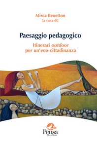 Paesaggio pedagogico. Itinerari outdoor per un'eco-cittadinanza - Librerie.coop
