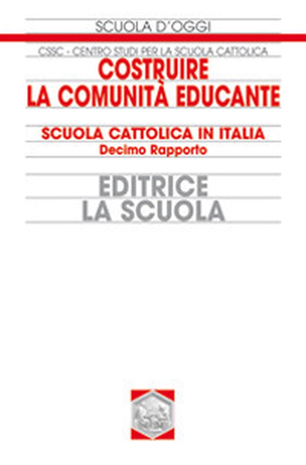 Costruire la comunità educante. Scuola cattolica in Italia. 10° rapporto - Librerie.coop Costruire la comunità educante. Scuola cattolica in Italia. 10° rapporto - Librerie.coop