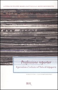 Professione reporter. Il giornalismo d'inchiesta nell'Italia del dopoguerra - Librerie.coop