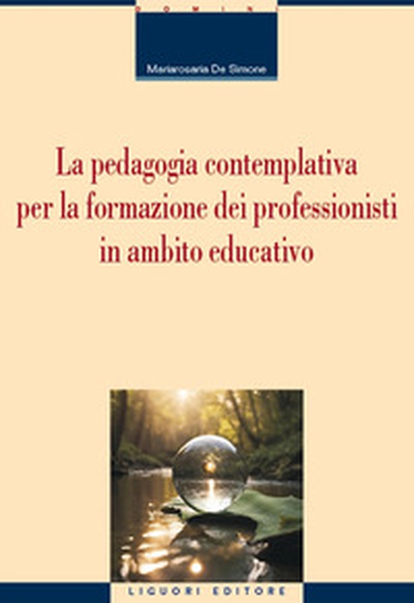 La pedagogia contemplativa per la formazione dei professionisti in ambito educativo - Librerie.coop La pedagogia contemplativa per la formazione dei professionisti in ambito educativo - Librerie.coop