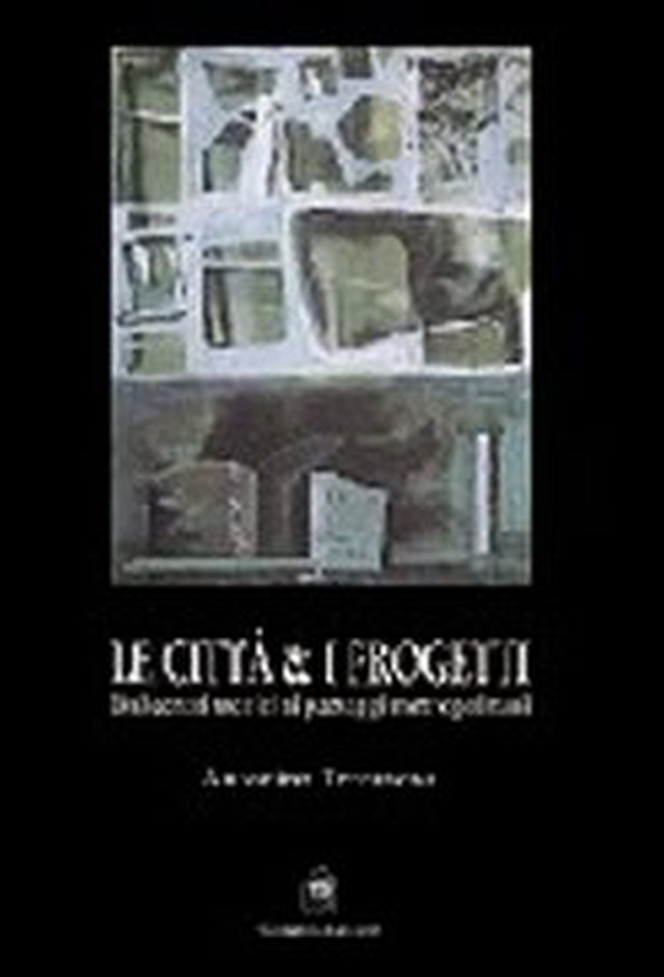 Le città e i progetti. Dalle città storiche ai paesaggi metropolitani - Librerie.coop Le città e i progetti. Dalle città storiche ai paesaggi metropolitani - Librerie.coop