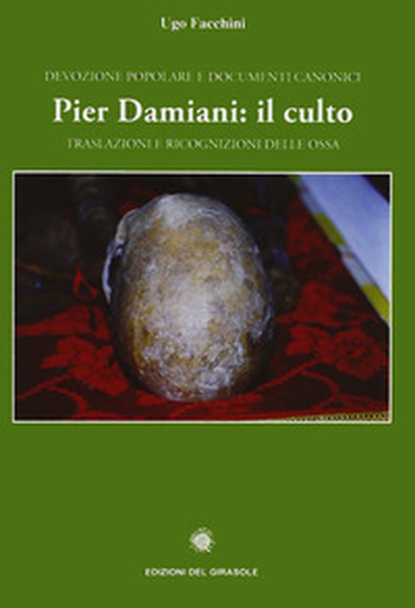 Pier Damiani: il culto. Traslazioni e ricognizioni delle ossa. Devozione popolare e documenti canonici - Librerie.coop Pier Damiani: il culto. Traslazioni e ricognizioni delle ossa. Devozione popolare e documenti canonici - Librerie.coop