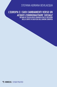 L'Europa e i suoi cambiamenti verso un acquis communautaire sociale. Un'analisi sociologico giuridica delle decisioni della Corte di Giustizia dell'Unione Europea - Librerie.coop