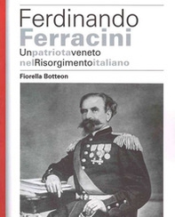 Ferdinando Ferracini. Un patriota veneto nel Risorgimento italiano - Librerie.coop