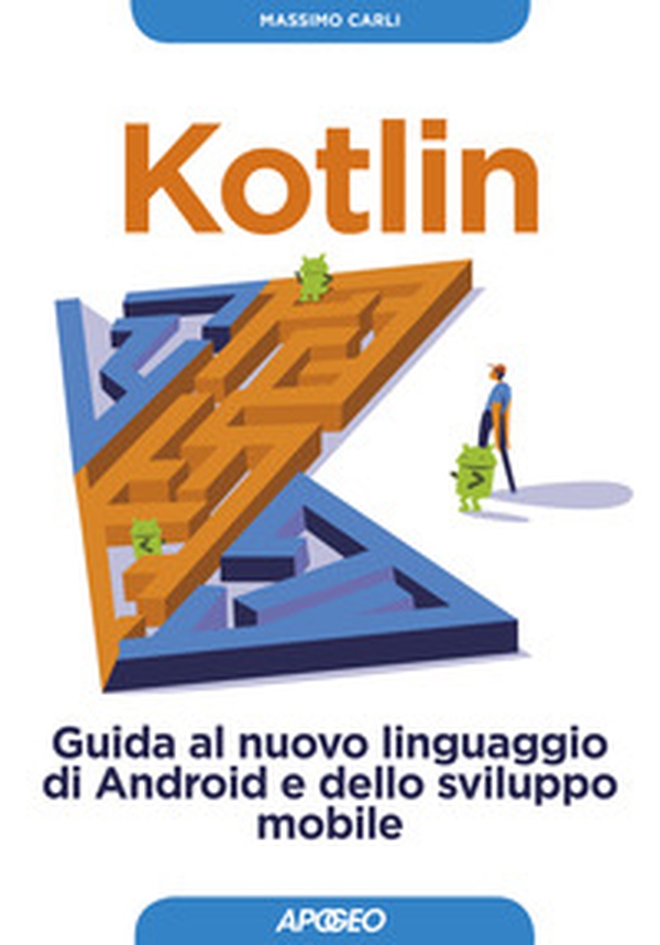 Kotlin. Guida al nuovo linguaggio di Android e dello sviluppo mobile - Librerie.coop Kotlin. Guida al nuovo linguaggio di Android e dello sviluppo mobile - Librerie.coop