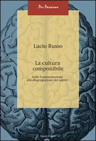 La cultura componibile. Dalla frammentazione alla disgregazione del sapere - Librerie.coop La cultura componibile. Dalla frammentazione alla disgregazione del sapere - Librerie.coop