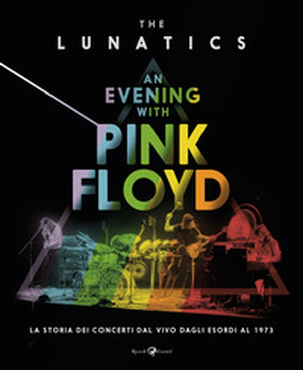 An evening with Pink Floyd. La storia dei concerti dal vivo dagli esordi al 1973 - Librerie.coop An evening with Pink Floyd. La storia dei concerti dal vivo dagli esordi al 1973 - Librerie.coop