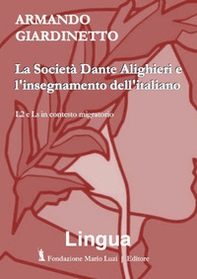 La Società Dante Alighieri e l'insegnamento dell'italiano. L2 e Ls in contesto migratorio - Librerie.coop