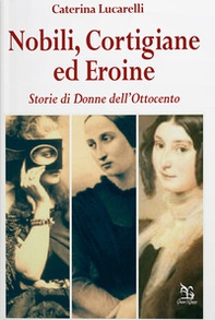 Nobili, cortigiane ed eroine. Storie di donne dell'Ottocento - Librerie.coop Nobili, cortigiane ed eroine. Storie di donne dell'Ottocento - Librerie.coop