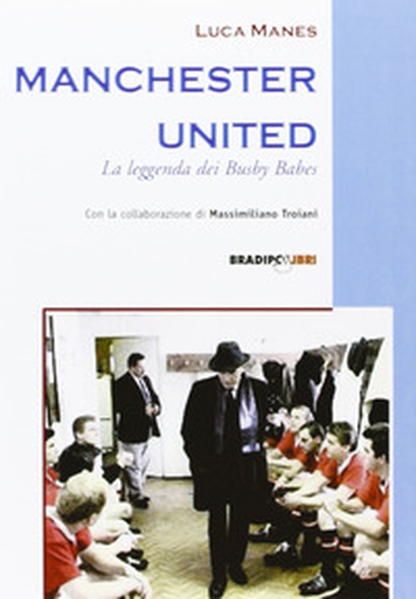 Manchester United. La leggenda dei Busby Babes - Librerie.coop Manchester United. La leggenda dei Busby Babes - Librerie.coop
