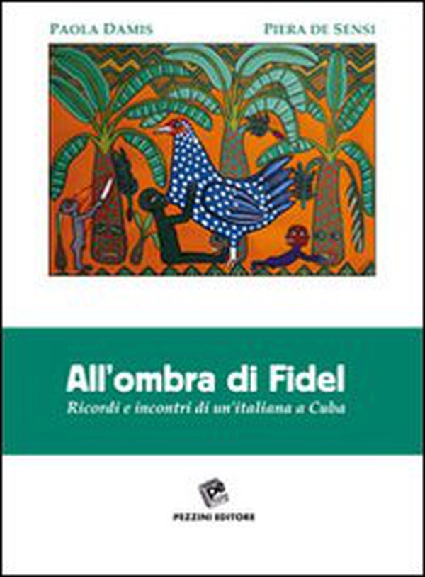 All'ombra di Fidel. Ricordi e incontri di un'italiana a Cuba - Librerie.coop