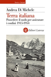 Terra italiana. Possedere il suolo per assicurare i confini 1915-1954 - Librerie.coop