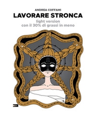 Lavorare stronca. Light version con il 30% di grassi in meno - Librerie.coop Lavorare stronca. Light version con il 30% di grassi in meno - Librerie.coop