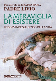 La meraviglia di esistere. Le domande sul senso della vita - Librerie.coop