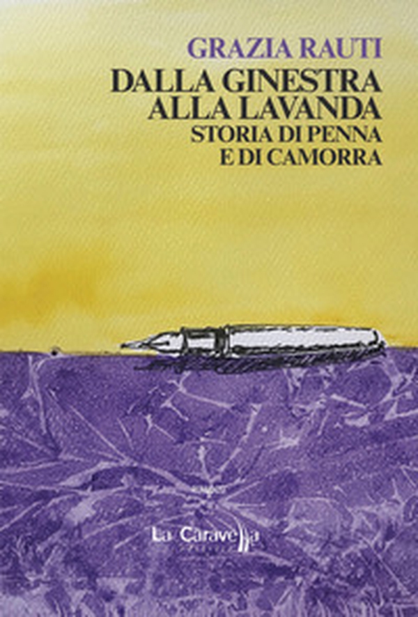 Dalla ginestra alla lavanda. Storia di penna e di camorra - Librerie.coop Dalla ginestra alla lavanda. Storia di penna e di camorra - Librerie.coop