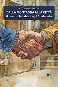 Dalla montagna alla città. Il lavoro, la fabbrica, il sindacato - Librerie.coop