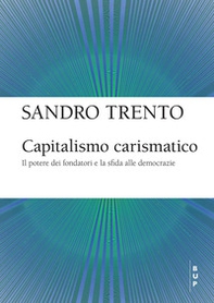 Capitalismo carismatico. Il potere dei fondatori e la sfida alle democrazie - Librerie.coop