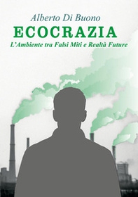 Ecocrazia. L'ambiente tra falsi miti e realtà future - Librerie.coop