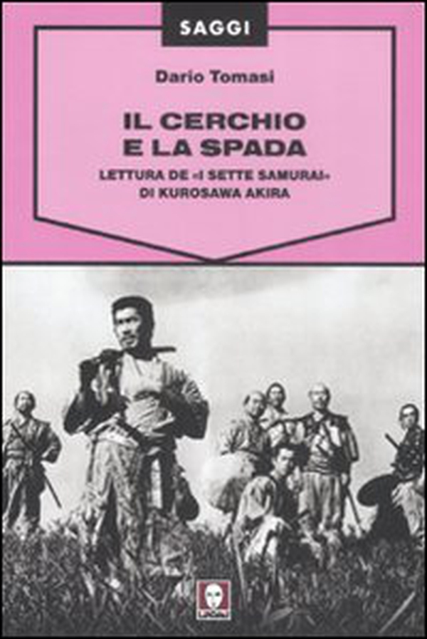 Il cerchio e la spada. Lettura de «I sette samurai» di Kurosawa Akira - Librerie.coop Il cerchio e la spada. Lettura de «I sette samurai» di Kurosawa Akira - Librerie.coop