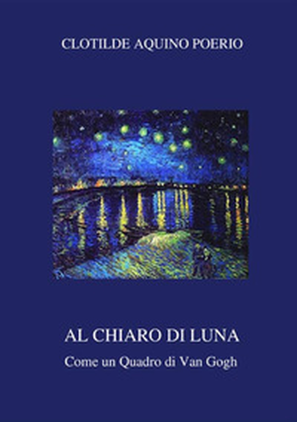 Al chiaro di luna. Come un quadro di Van Gogh - Librerie.coop Al chiaro di luna. Come un quadro di Van Gogh - Librerie.coop