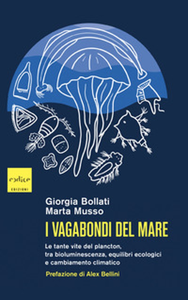 I vagabondi del mare. Le tante vite del plancton, tra bioluminescenza, equilibri ecologici e cambiamento climatico - Librerie.coop I vagabondi del mare. Le tante vite del plancton, tra bioluminescenza, equilibri ecologici e cambiamento climatico - Librerie.coop