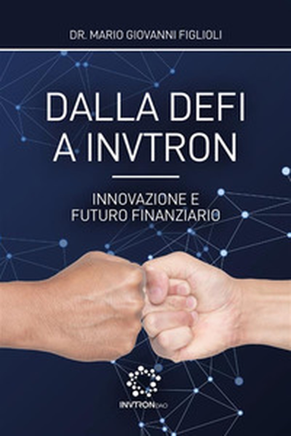 Dalla DeFi a Invtron. Innovazione e futuro finanziario - Librerie.coop Dalla DeFi a Invtron. Innovazione e futuro finanziario - Librerie.coop