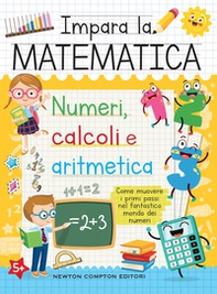 Impara la matematica. Numeri, calcoli e aritmetica - Librerie.coop
