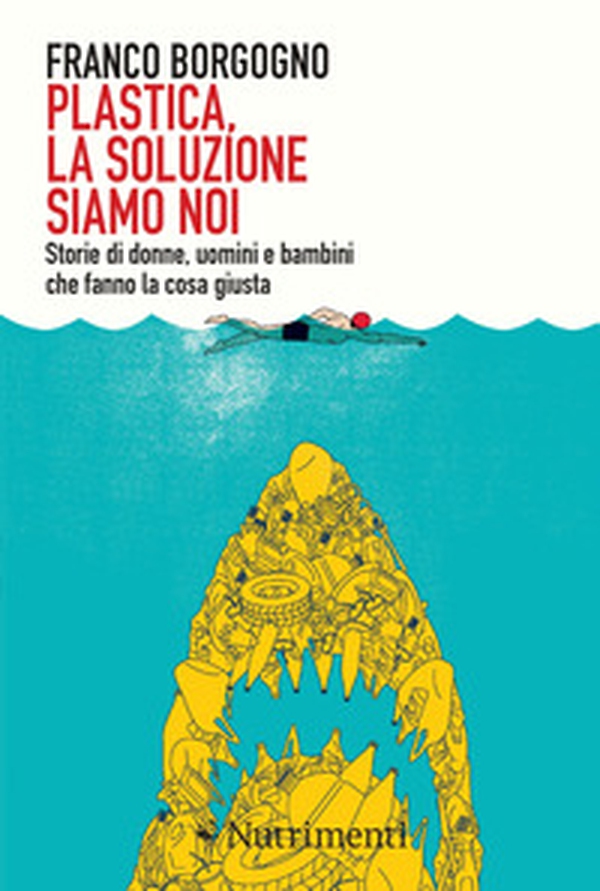 Plastica, la soluzione siamo noi. Storie di donne, uomini e bambini che fanno la cosa giusta - Librerie.coop Plastica, la soluzione siamo noi. Storie di donne, uomini e bambini che fanno la cosa giusta - Librerie.coop