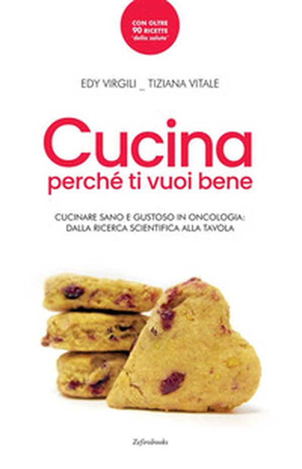 Cucina perché ti vuoi bene. Cucinare sano e gustoso in oncologia: dalla ricerca scientifica alla tavola - Librerie.coop Cucina perché ti vuoi bene. Cucinare sano e gustoso in oncologia: dalla ricerca scientifica alla tavola - Librerie.coop