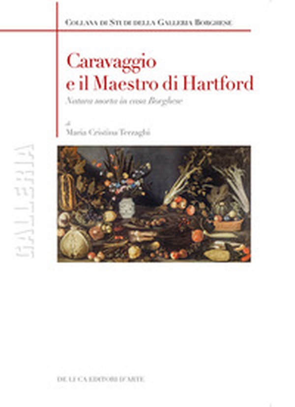 Caravaggio e il maestro di Hartford. Natura morta in casa Borghese - Librerie.coop