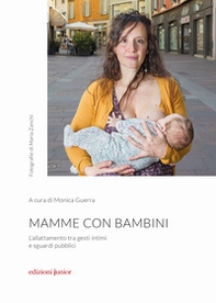 Mamme con bambini. L'allattamento tra gesti intimi e sguardi pubblici - Librerie.coop