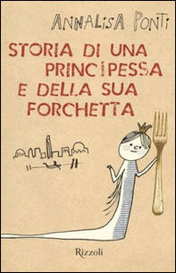 Storia di una principessa e della sua forchetta - Librerie.coop
