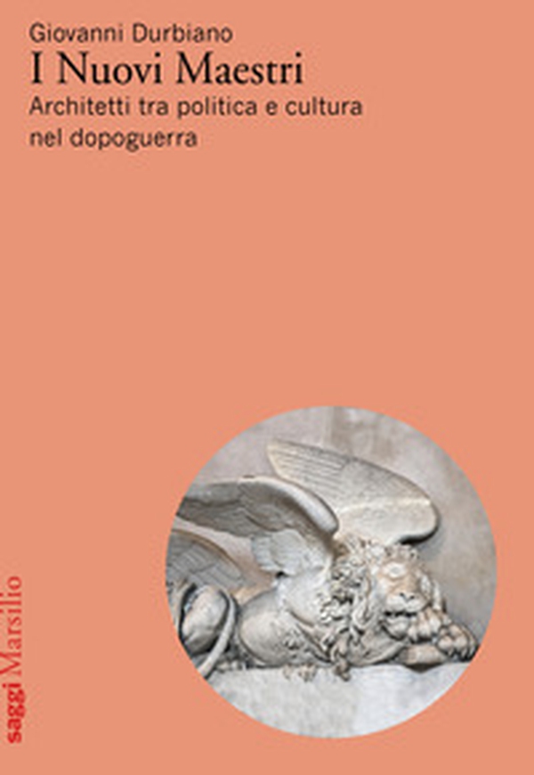I Nuovi Maestri. Architetti tra politica e cultura nel dopoguerra - Librerie.coop I Nuovi Maestri. Architetti tra politica e cultura nel dopoguerra - Librerie.coop