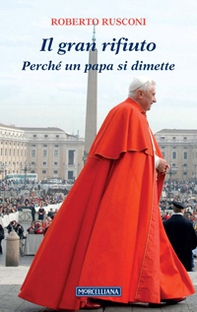 Il gran rifiuto. Perché un papa si dimette - Librerie.coop