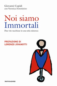 Noi siamo immortali. Due vite racchiuse in una sola esistenza - Librerie.coop