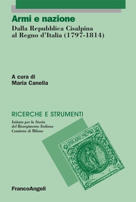 Armi e nazione. Dalla Repubblica Cisalpina al Regno d'Italia (1797-1814) - Librerie.coop