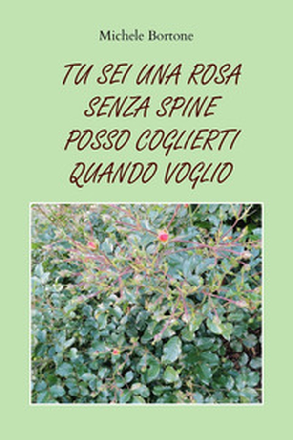 Tu sei una rosa senza spine posso coglierti quando voglio - Librerie.coop Tu sei una rosa senza spine posso coglierti quando voglio - Librerie.coop