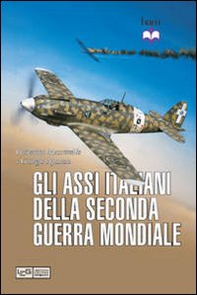 Gli assi italiani della seconda guerra mondiale - Librerie.coop
