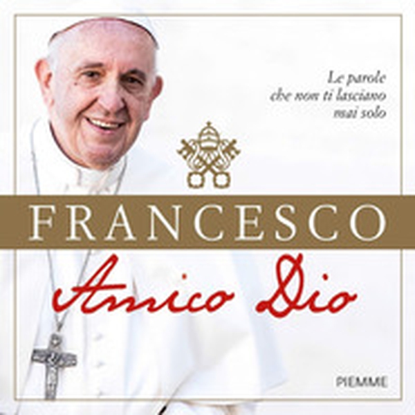 Amico Dio. Le parole che non ti lasciano mai solo - Librerie.coop Amico Dio. Le parole che non ti lasciano mai solo - Librerie.coop