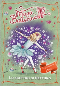 Lo scettro di Nettuno. Le avventure di Rosa. Magic ballerina - Librerie.coop